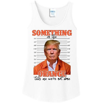 Trump Something In The Orange Tells Me Were Not Done Ladies Essential Tank