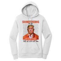 Trump Something In The Orange Tells Me Were Not Done Women's Pullover Hoodie