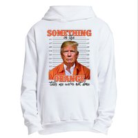 Trump Something In The Orange Tells Me Were Not Done Urban Pullover Hoodie