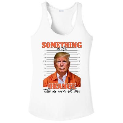 Trump Something In The Orange Tells Me Were Not Done Ladies PosiCharge Competitor Racerback Tank