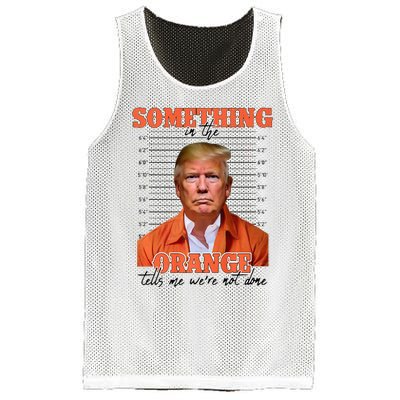 Trump Something In The Orange Tells Me Were Not Done Mesh Reversible Basketball Jersey Tank