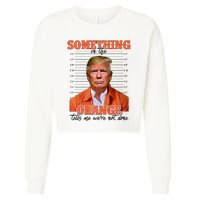 Trump Something In The Orange Tells Me Were Not Done Cropped Pullover Crew