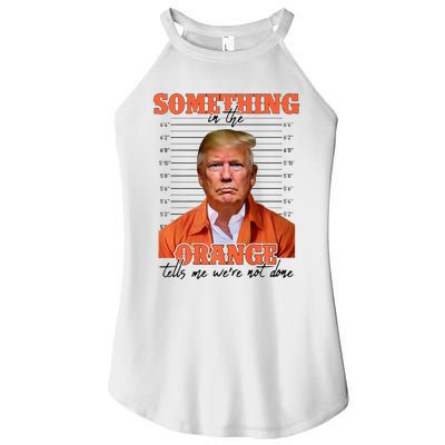 Trump Something In The Orange Tells Me Were Not Done Women's Perfect Tri Rocker Tank