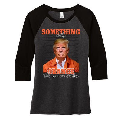 Trump Something In The Orange Tells Me Were Not Done Women's Tri-Blend 3/4-Sleeve Raglan Shirt