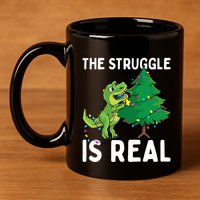 The Struggle Is Real Dinosaur And Xmas Tree Christmas Trex Funny Gift 11oz C Handle Ceramic Mug