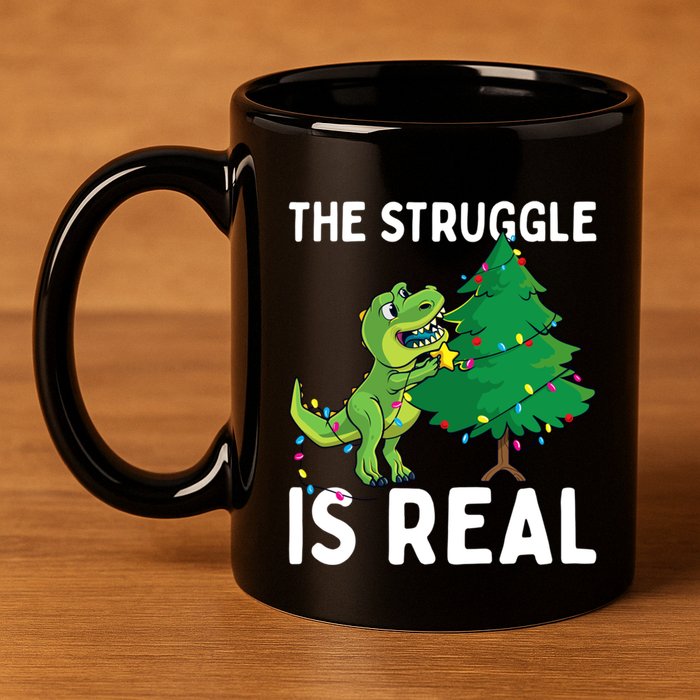 The Struggle Is Real Dinosaur And Xmas Tree Christmas Trex Funny Gift 11oz C Handle Ceramic Mug