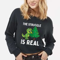 The Struggle Is Real Dinosaur And Xmas Tree Christmas Trex Funny Gift Cropped Pullover Crew