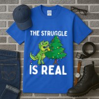 The Struggle Is Real Dinosaur And Xmas Tree Christmas Trex Funny Gift Tall T-Shirt