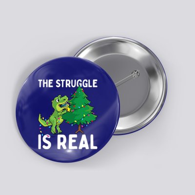 The Struggle Is Real Dinosaur And Xmas Tree Christmas Trex Funny Gift Button