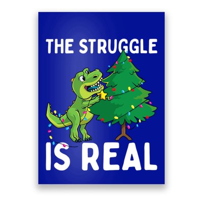 The Struggle Is Real Dinosaur And Xmas Tree Christmas Trex Funny Gift Poster