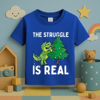 The Struggle Is Real Dinosaur And Xmas Tree Christmas Trex Funny Gift Toddler T-Shirt