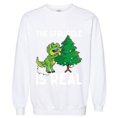 The Struggle Is Real Dinosaur And Xmas Tree Christmas Trex Funny Gift Garment-Dyed Sweatshirt