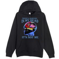 There’S Someone In My Head But It’S Not Me Premium Pullover Hoodie
