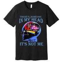 There’S Someone In My Head But It’S Not Me Premium T-Shirt