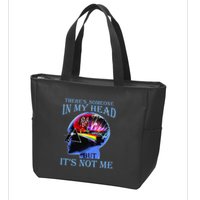 There’S Someone In My Head But It’S Not Me Zip Tote Bag
