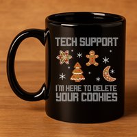 Tech Support I'm Here To Delete Your Cookies 11oz C Handle Ceramic Mug