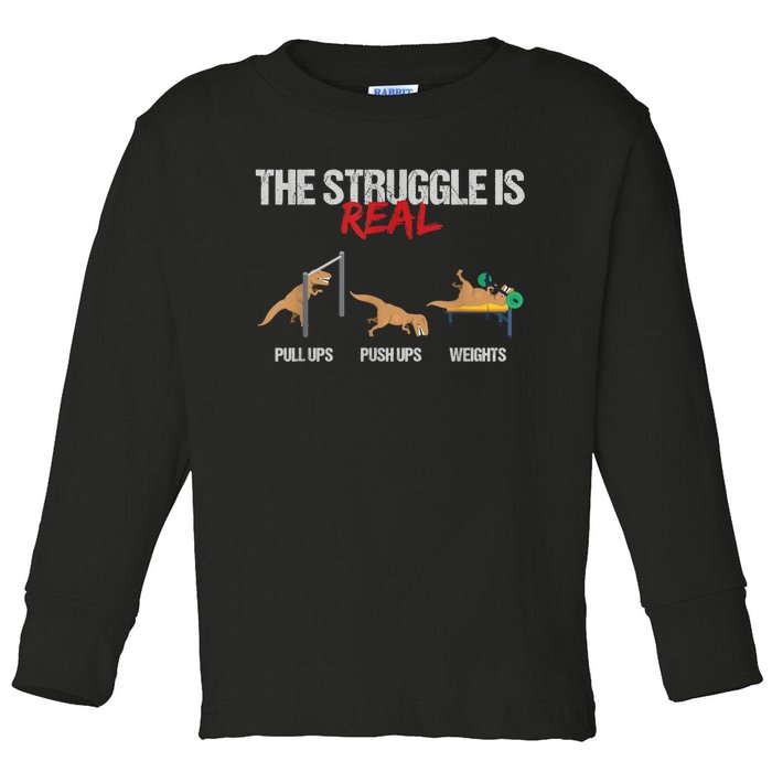 The Struggle Is Real T Rex Dinosaur Workout Fitness Toddler Long Sleeve Shirt