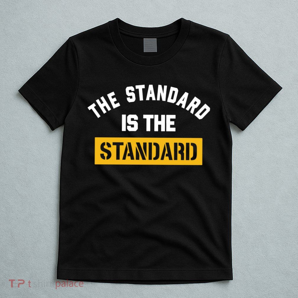The Standard Is The Standard T-Shirt