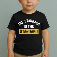 The Standard Is The Standard Toddler T-Shirt
