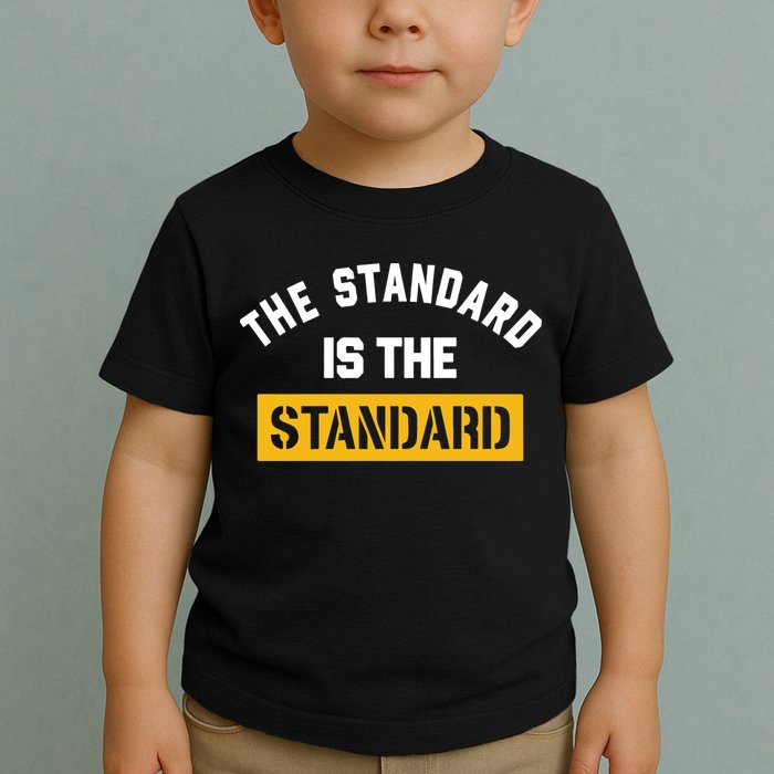 The Standard Is The Standard Toddler T-Shirt