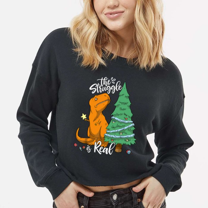 The Struggle Is Real Dinosaur Trex Christmas Tree Xmas Funny Cropped Pullover Crew