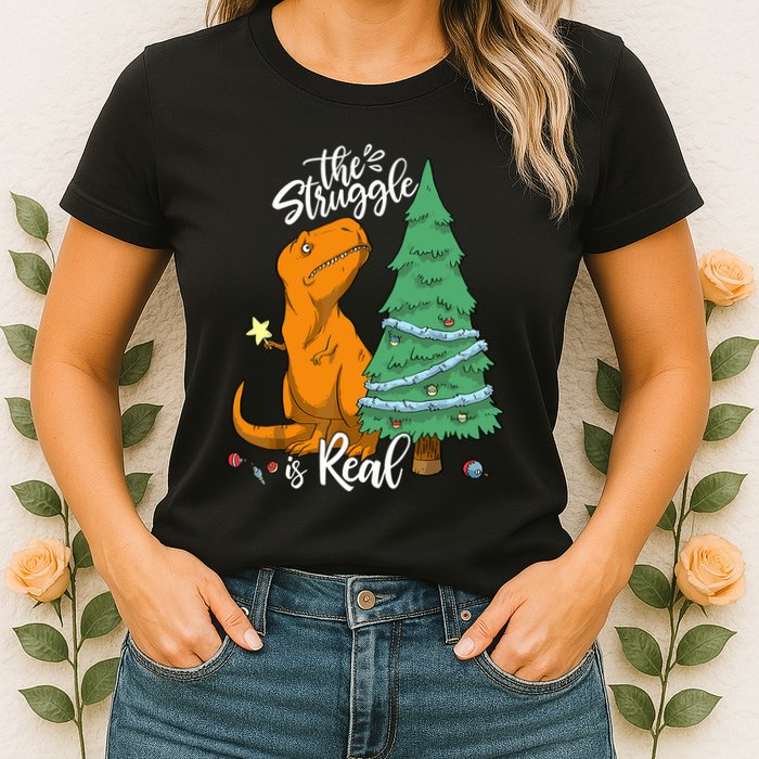 The Struggle Is Real Dinosaur Trex Christmas Tree Xmas Funny Womens T-Shirt
