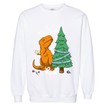 The Struggle Is Real Dinosaur Trex Christmas Tree Xmas Funny Garment-Dyed Sweatshirt