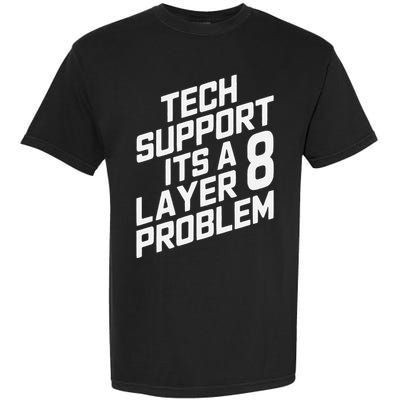 Tech Support Its A Layer 8 Problem Garment-Dyed Heavyweight T-Shirt