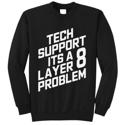 Tech Support Its A Layer 8 Problem Sweatshirt