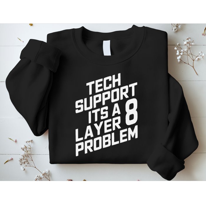 Tech Support Its A Layer 8 Problem Sweatshirt