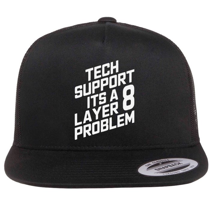 Tech Support Its A Layer 8 Problem Flat Bill Trucker Hat