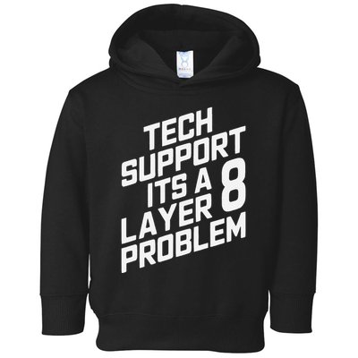 Tech Support Its A Layer 8 Problem Toddler Hoodie