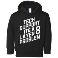 Tech Support Its A Layer 8 Problem Toddler Hoodie