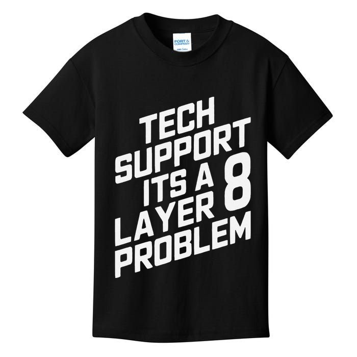 Tech Support Its A Layer 8 Problem Kids T-Shirt