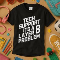 Tech Support Its A Layer 8 Problem Kids T-Shirt
