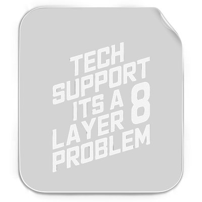 Tech Support Its A Layer 8 Problem Permanent Decal Sticker