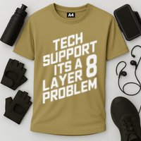 Tech Support Its A Layer 8 Problem Cooling Performance Crew T-Shirt