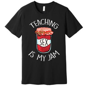 Teaching Sex Is My Jam Funny Teacher's Back To School Premium T-Shirt