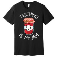 Teaching Sex Is My Jam Funny Teacher's Back To School Premium T-Shirt