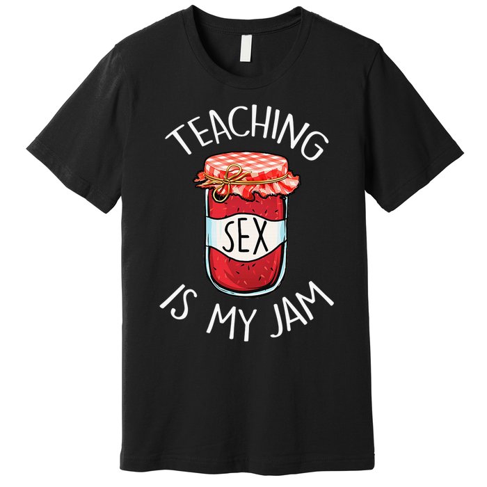 Teaching Sex Is My Jam Funny Teacher's Back To School Premium T-Shirt