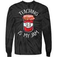 Teaching Sex Is My Jam Funny Teacher's Back To School Tie-Dye Long Sleeve Shirt