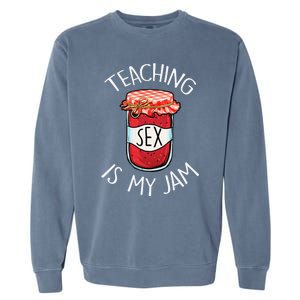 Teaching Sex Is My Jam Funny Teacher's Back To School Garment-Dyed Sweatshirt