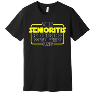 The Senioritis Is Strong With This One Premium T-Shirt