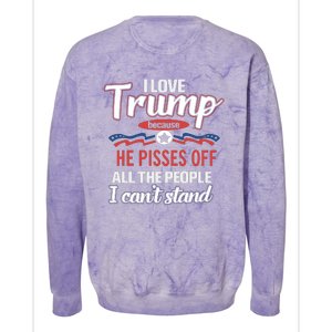 Trump Supporters I Love Trump He Pisses Off All The People I Can’t Stand Colorblast Crewneck Sweatshirt