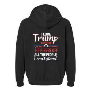 Trump Supporters I Love Trump He Pisses Off All The People I Can’t Stand Garment-Dyed Fleece Hoodie