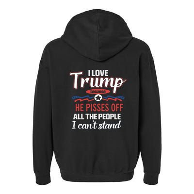 Trump Supporters I Love Trump He Pisses Off All The People I Can’t Stand Garment-Dyed Fleece Hoodie