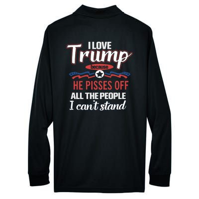 Trump Supporters I Love Trump He Pisses Off All The People I Can’t Stand Performance Long Sleeve Polo