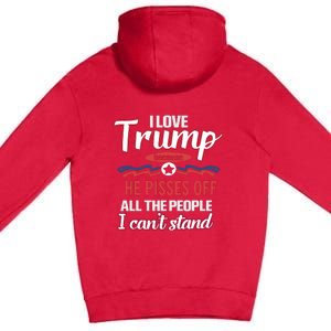 Trump Supporters I Love Trump He Pisses Off All The People I Can’t Stand Premium Pullover Hoodie