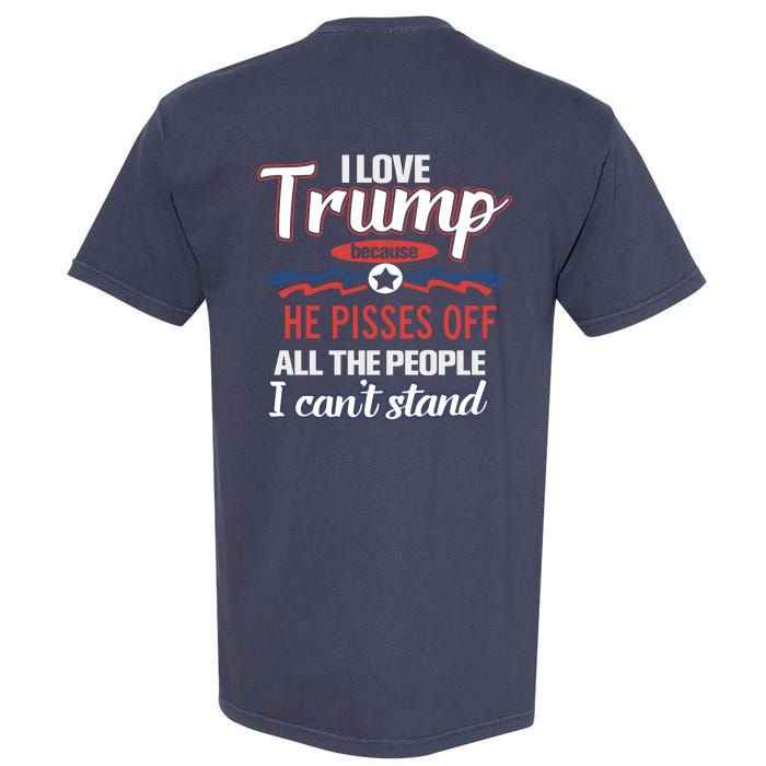 Trump Supporters I Love Trump He Pisses Off All The People I Can’t Stand Garment-Dyed Heavyweight T-Shirt