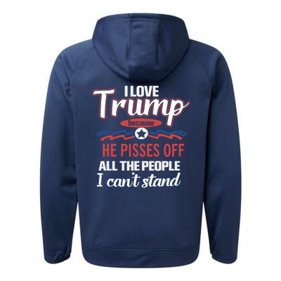 Trump Supporters I Love Trump He Pisses Off All The People I Can’t Stand Performance Fleece Hoodie